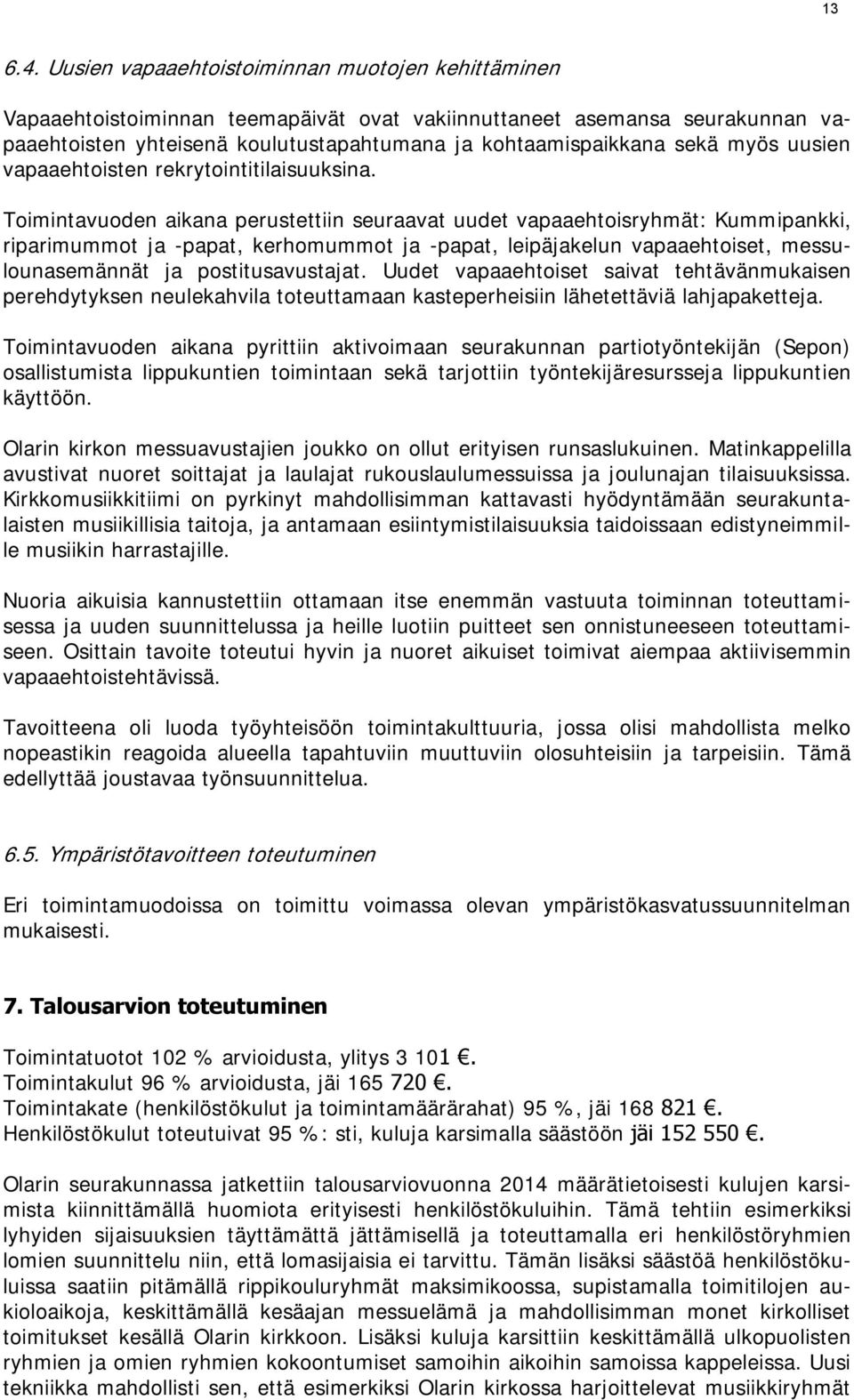 myös uusien vapaaehtoisten rekrytointitilaisuuksina.
