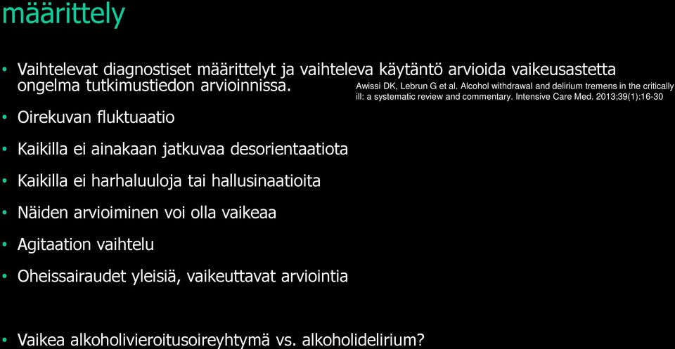 vaikeaa Agitaation vaihtelu Oheissairaudet yleisiä, vaikeuttavat arviointia Awissi DK, Lebrun G et al.