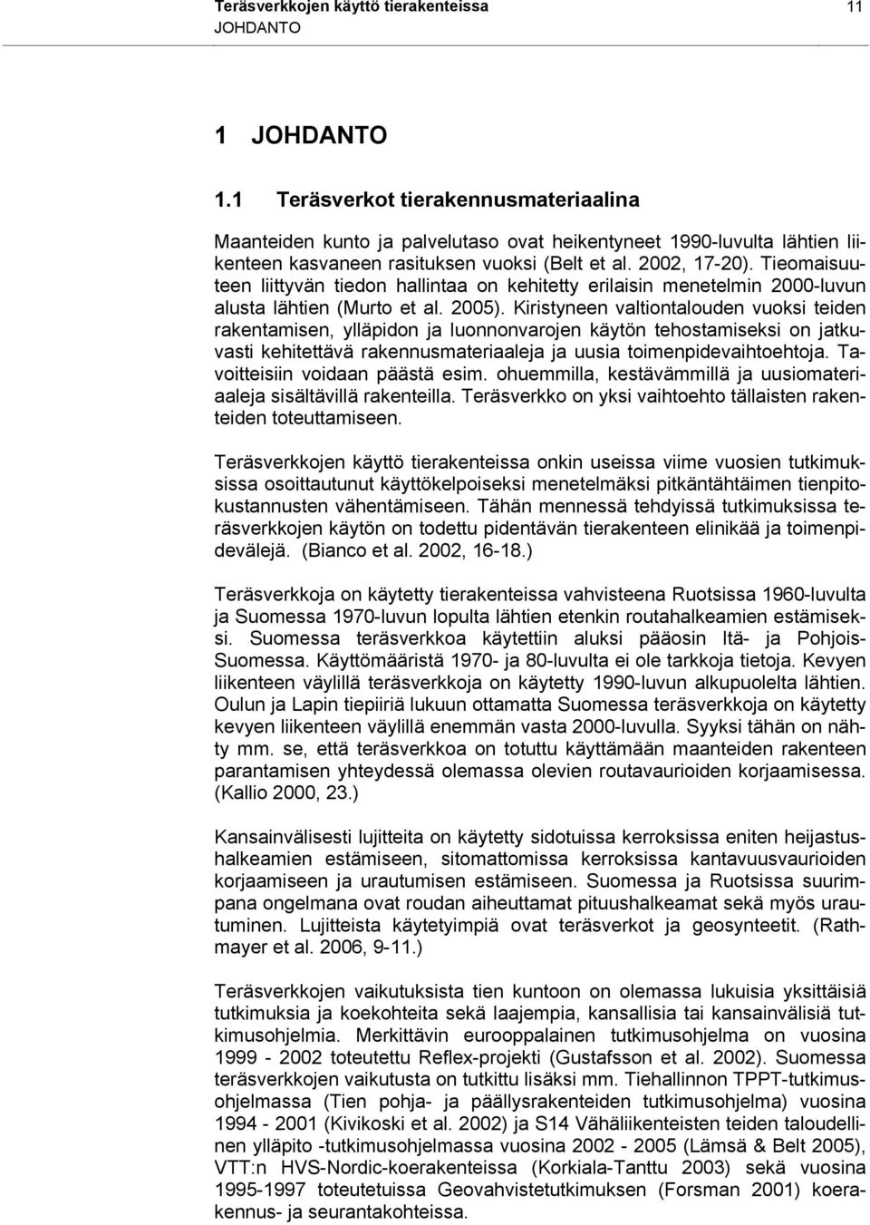 Tieomaisuuteen liittyvän tiedon hallintaa on kehitetty erilaisin menetelmin 2000-luvun alusta lähtien (Murto et al. 2005).