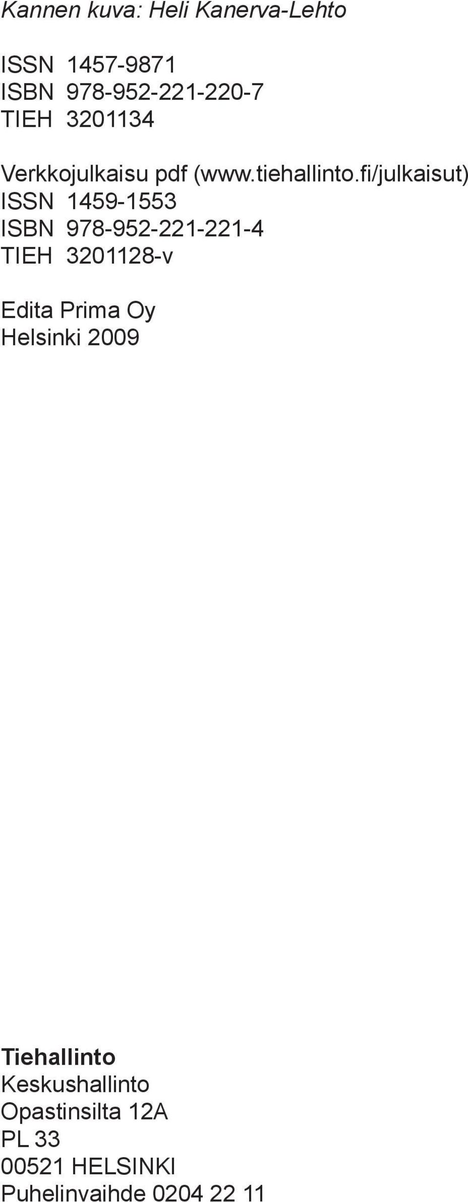 fi/julkaisut) ISSN 1459-1553 ISBN 978-952-221-221-4 TIEH 3201128-v Edita