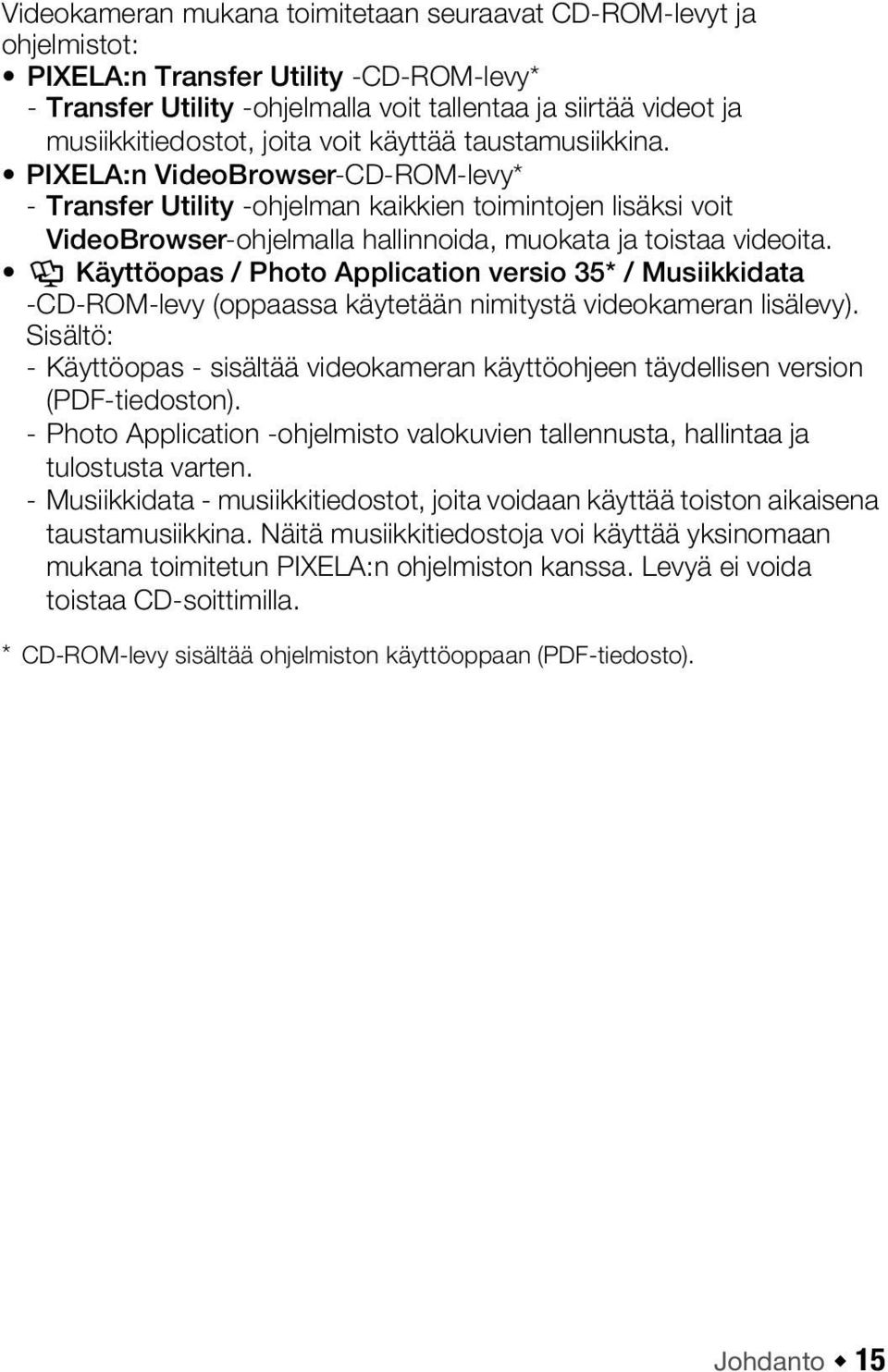 Y Käyttöopas / Photo Application versio 35* / Musiikkidata -CD-ROM-levy (oppaassa käytetään nimitystä videokameran lisälevy).