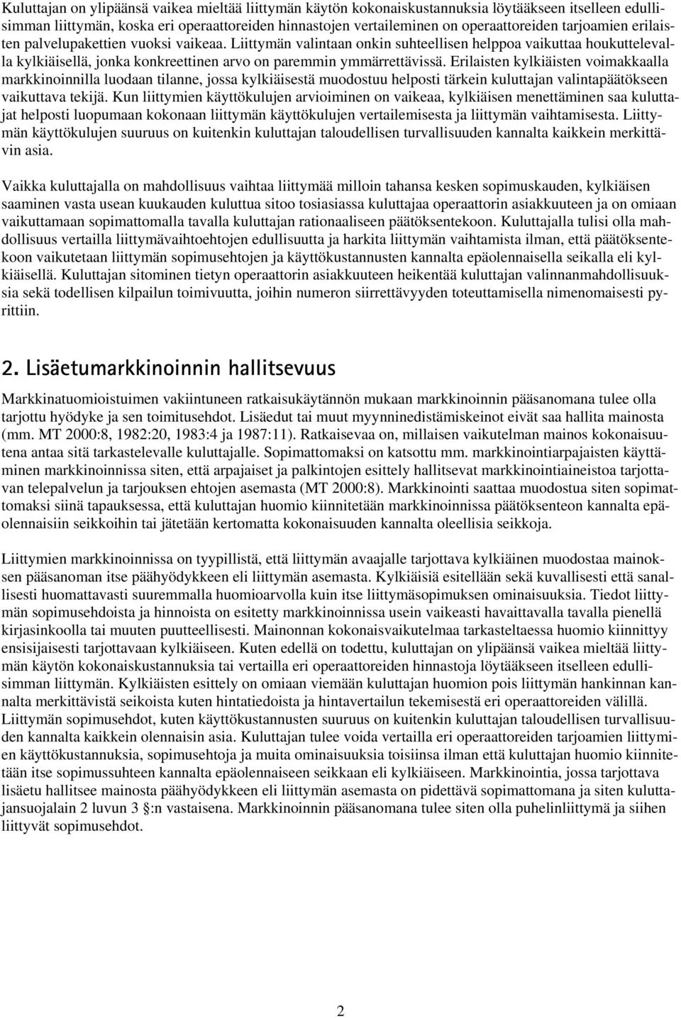 Erilaisten kylkiäisten voimakkaalla markkinoinnilla luodaan tilanne, jossa kylkiäisestä muodostuu helposti tärkein kuluttajan valintapäätökseen vaikuttava tekijä.