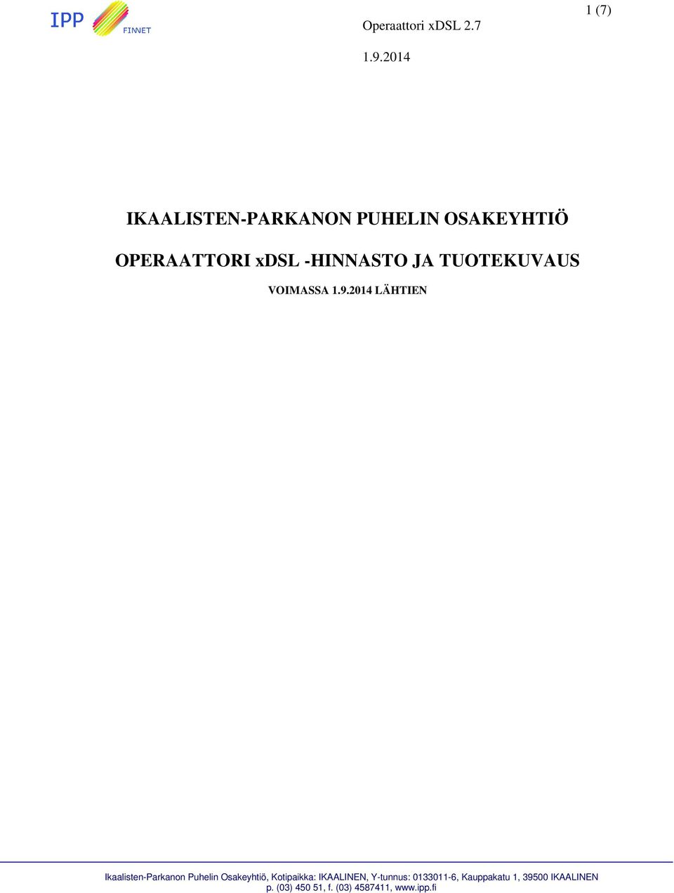 Puhelin Osakeyhtiö, Kotipaikka: IKAALINEN, Y-tunnus: 0133011-6,