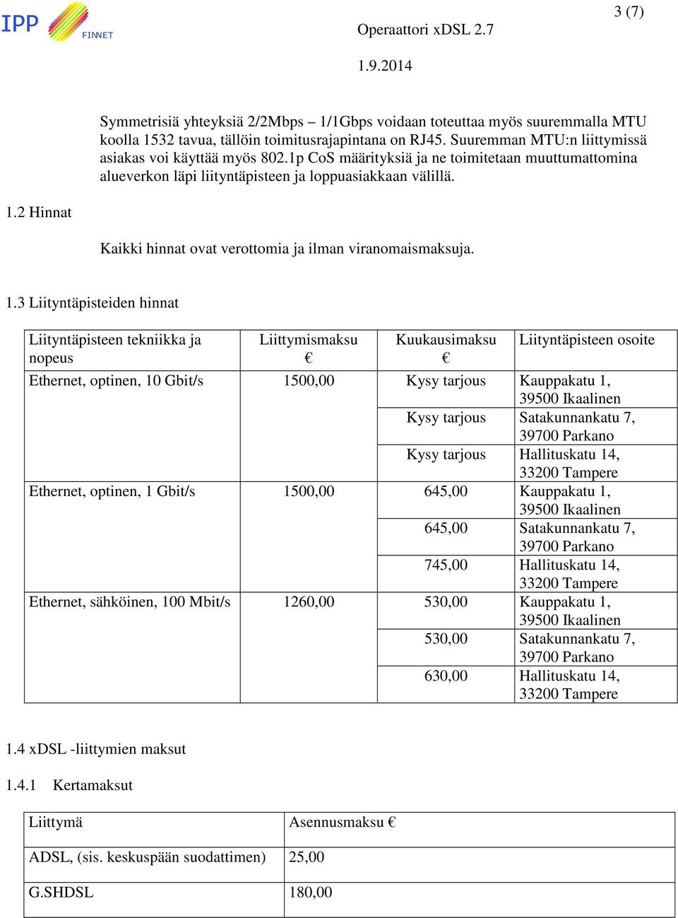 2 Hinnat Kaikki hinnat ovat verottomia ja ilman viranomaismaksuja. 1.