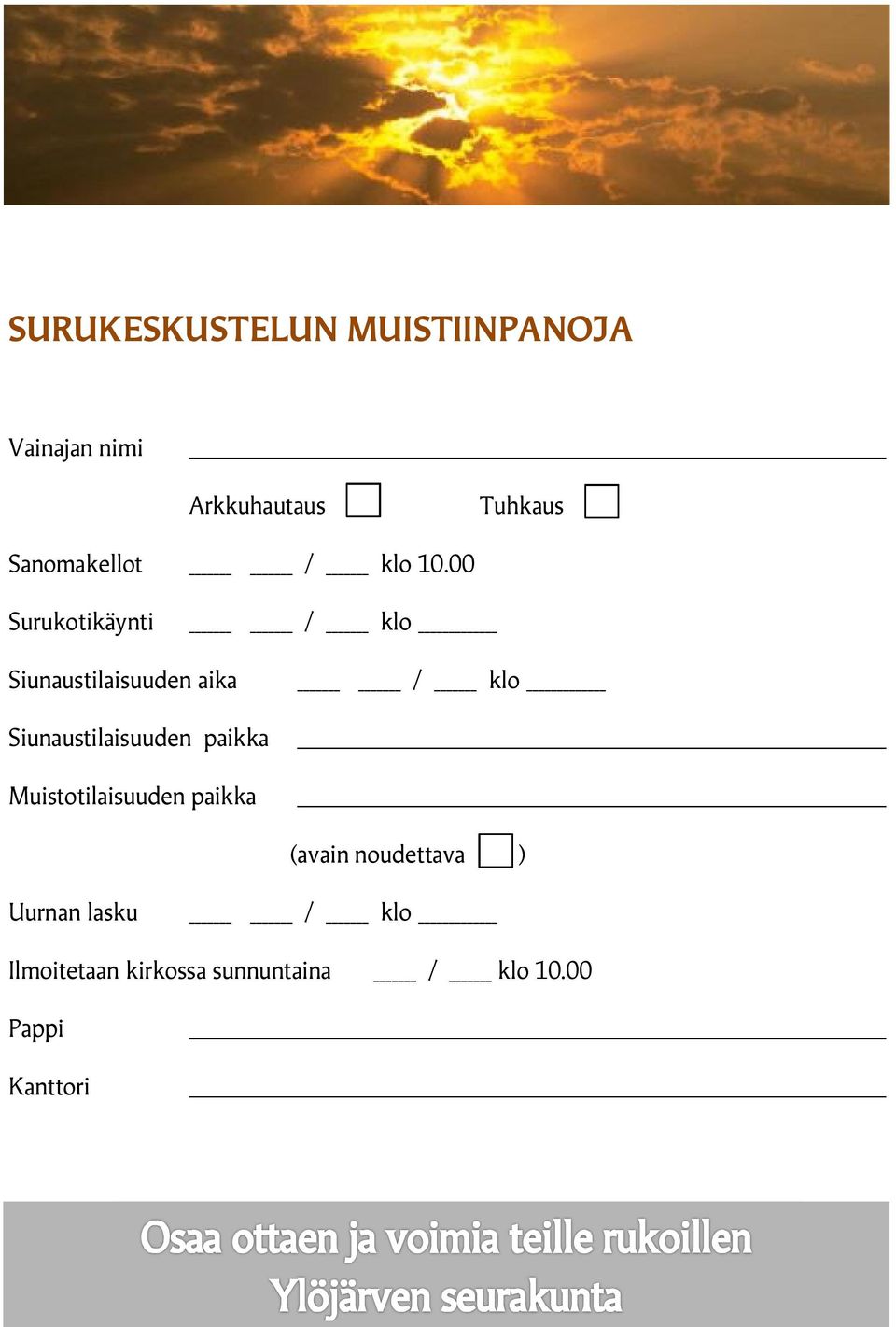 00 Surukotikäynti / klo Siunaustilaisuuden aika / klo Siunaustilaisuuden