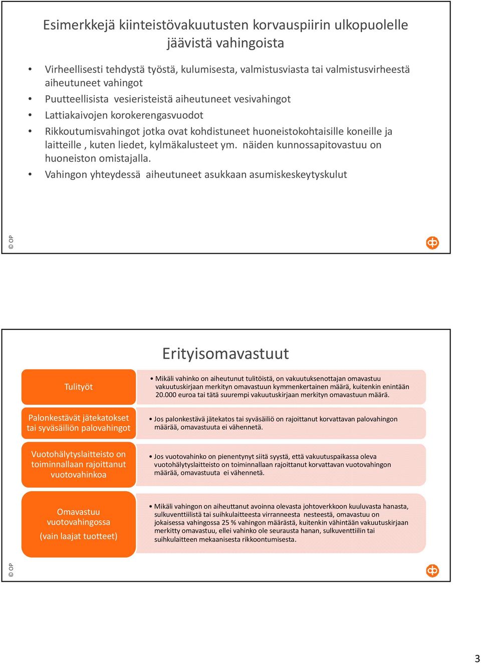 kylmäkalusteet ym. näiden kunnossapitovastuu on huoneiston omistajalla.