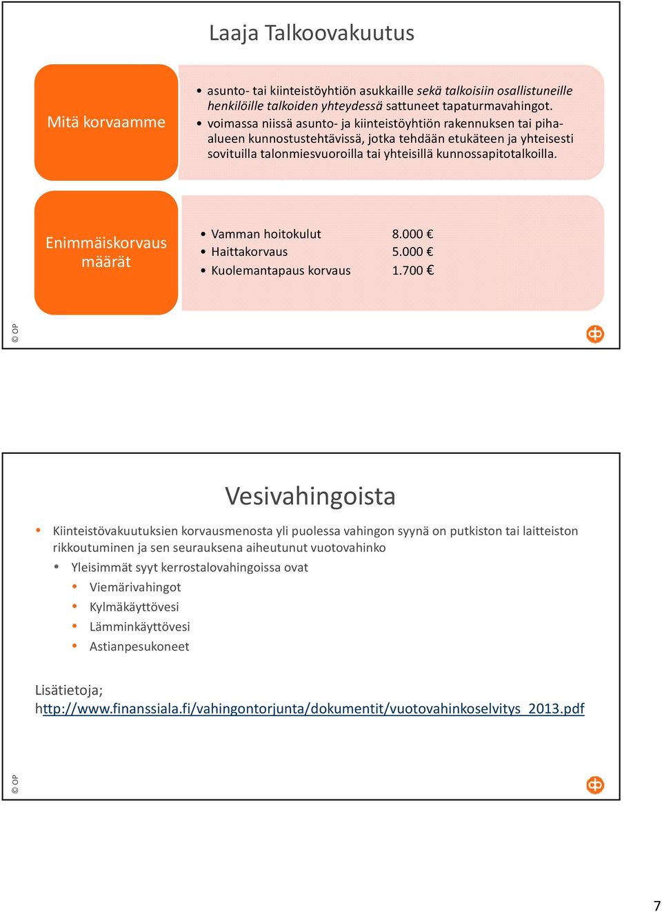 Enimmäiskorvaus määrät Vamman hoitokulut 8.000 Haittakorvaus 5.000 Kuolemantapaus korvaus 1.