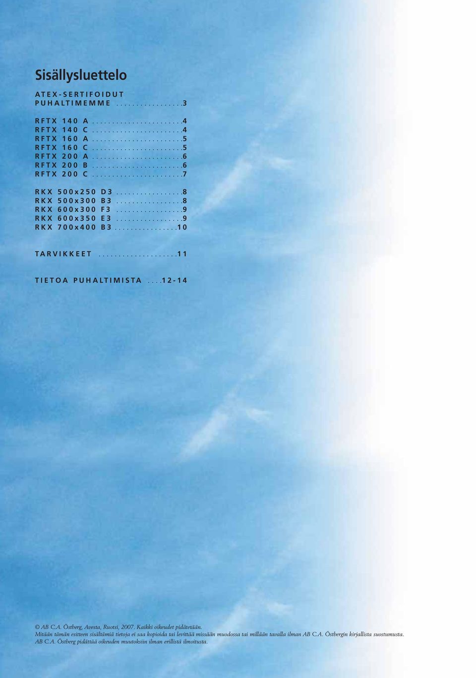 ................9 RKX 700x400 B3................10....................11 TIETOA PUHALTIMISTA....12-14 AB C.A. Östberg, Avesta, Ruotsi, 2007. Kaikki oikeudet pidätetään.