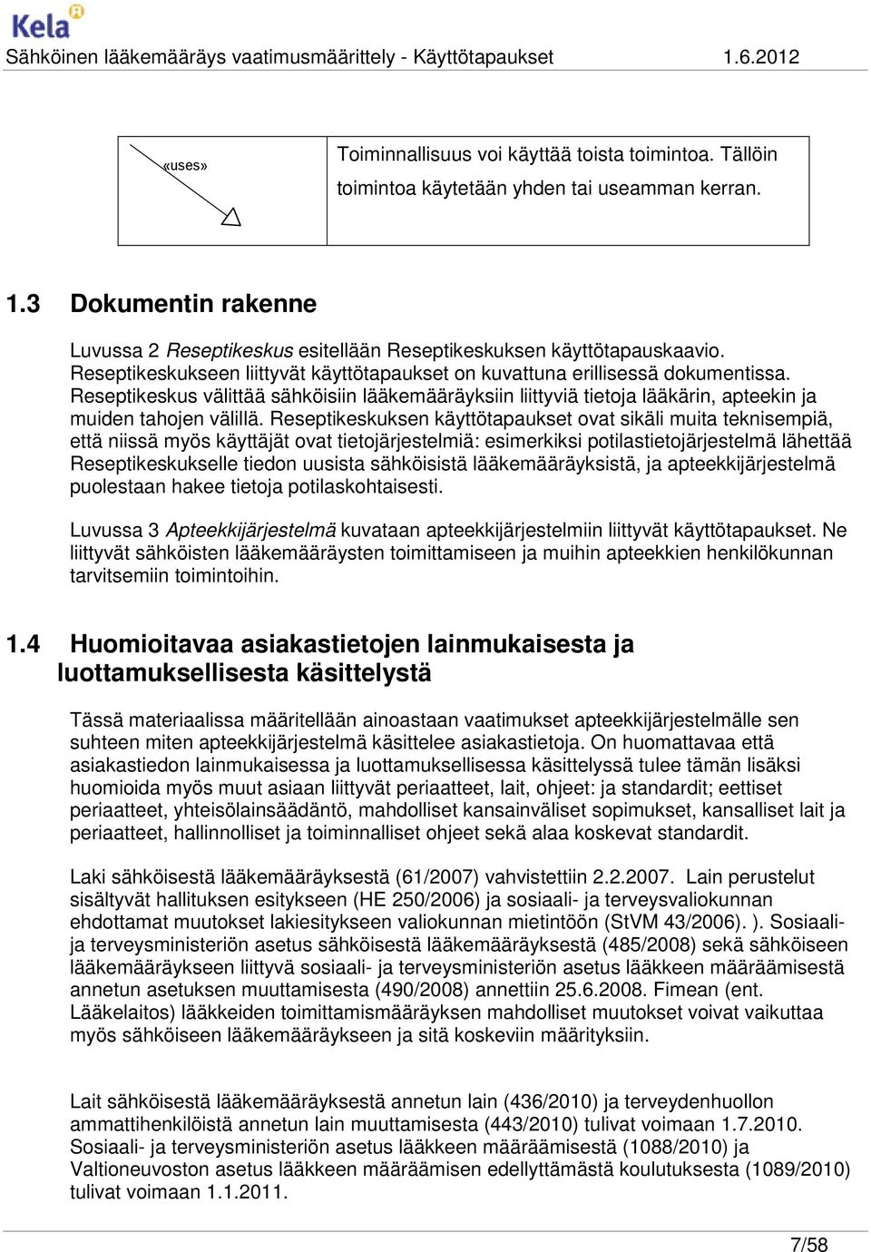 Reseptikeskus välittää sähköisiin lääkemääräyksiin liittyviä tietoja lääkärin, apteekin ja muiden tahojen välillä.