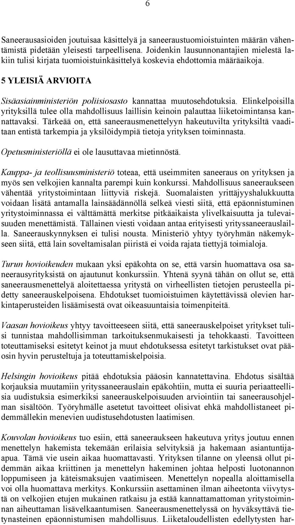 Elinkelpoisilla yrityksillä tulee olla mahdollisuus laillisin keinoin palauttaa liiketoimintansa kannattavaksi.
