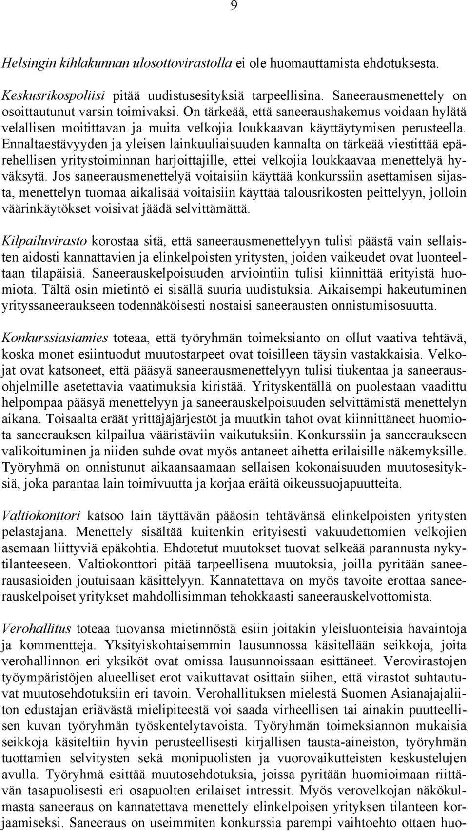Ennaltaestävyyden ja yleisen lainkuuliaisuuden kannalta on tärkeää viestittää epärehellisen yritystoiminnan harjoittajille, ettei velkojia loukkaavaa menettelyä hyväksytä.