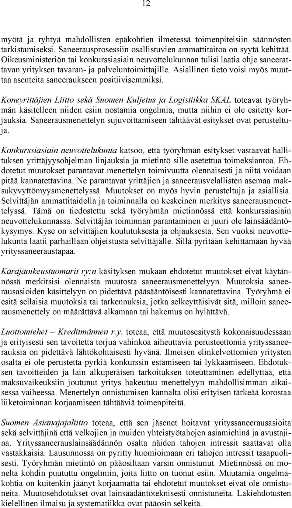 Asiallinen tieto voisi myös muuttaa asenteita saneeraukseen positiivisemmiksi.