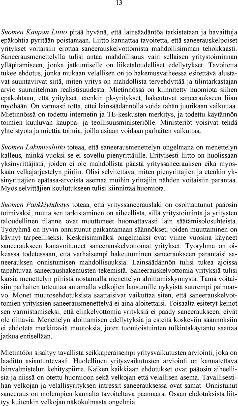 Saneerausmenettelyllä tulisi antaa mahdollisuus vain sellaisen yritystoiminnan ylläpitämiseen, jonka jatkumiselle on liiketaloudelliset edellytykset.