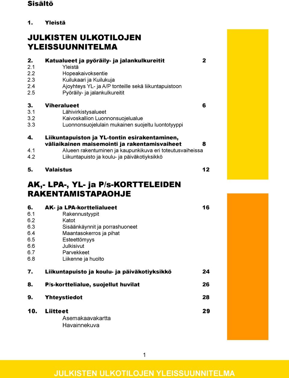 3 Luonnonsuojelulain mukainen suojeltu luontotyyppi 4. Liikuntapuiston ja YL-tontin esirakentaminen, väliaikainen maisemointi ja rakentamisvaiheet 8 4.