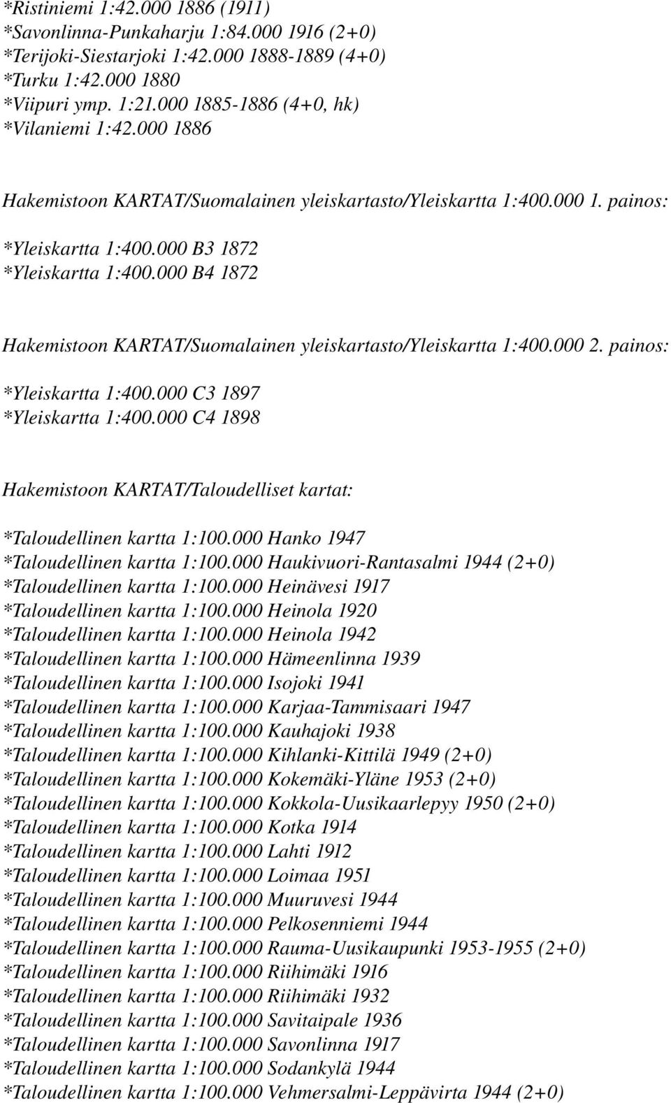 000 B4 1872 Hakemistoon KARTAT/Suomalainen yleiskartasto/yleiskartta 1:400.000 2. painos: *Yleiskartta 1:400.000 C3 1897 *Yleiskartta 1:400.