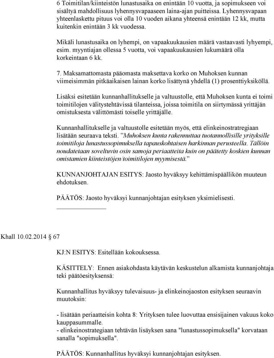 Mikäli lunastusaika on lyhempi, on vapaakuukausien määrä vastaavasti lyhyempi, esim. myyntiajan ollessa 5 vuotta, voi vapaakuukausien lukumäärä olla korkeintaan 6 kk. 7.