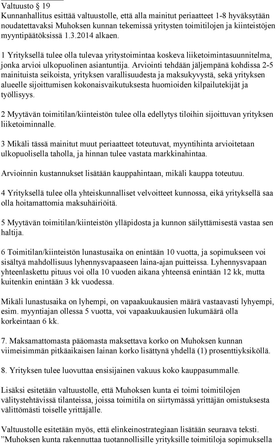 Arviointi tehdään jäljempänä kohdissa 2-5 mainituista seikoista, yrityksen varallisuudesta ja maksukyvystä, sekä yrityksen alueelle sijoittumisen kokonaisvaikutuksesta huomioiden kilpailutekijät ja