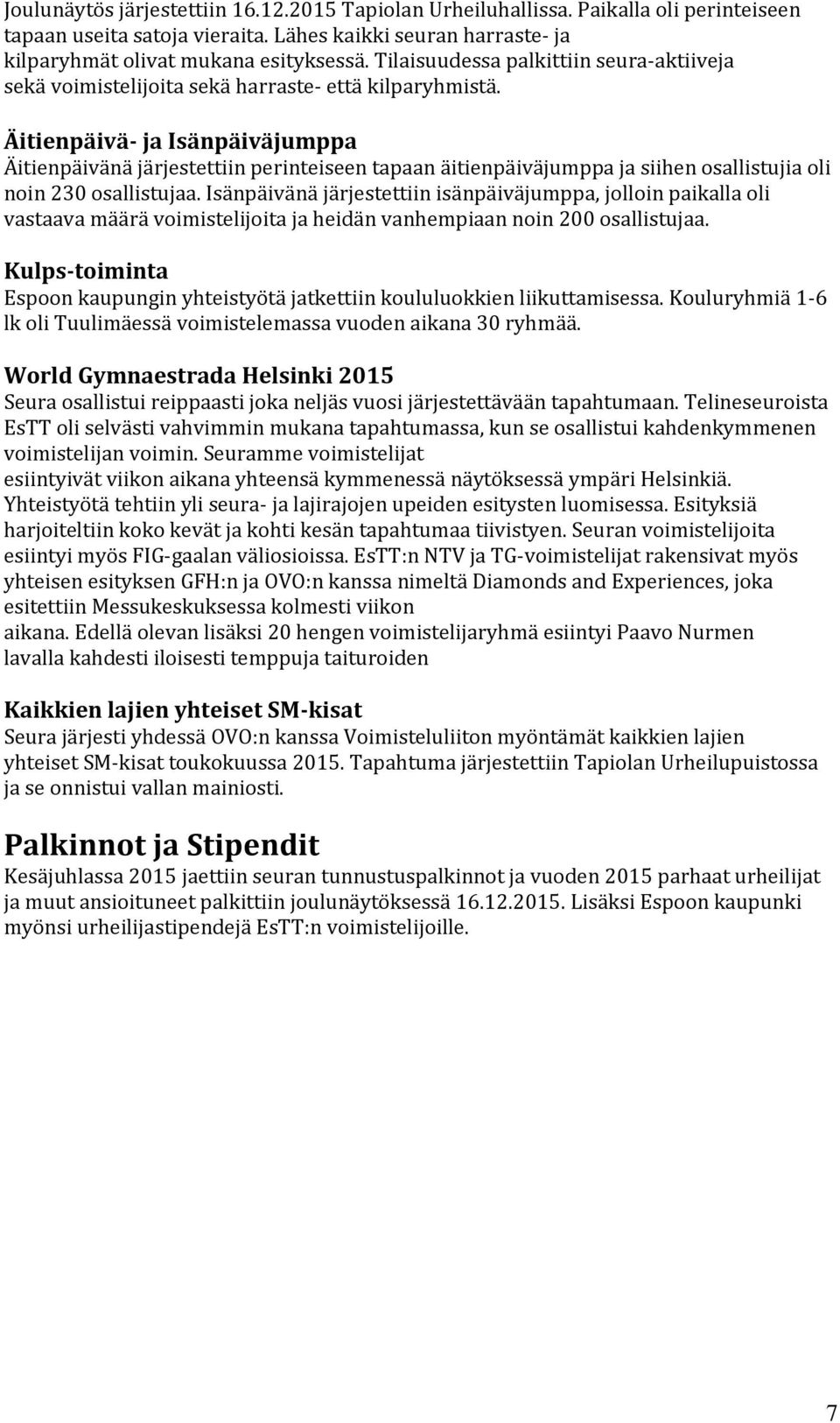 Äitienpäivä- ja Isänpäiväjumppa Äitienpäivänä järjestettiin perinteiseen tapaan äitienpäiväjumppa ja siihen osallistujia oli noin 230 osallistujaa.