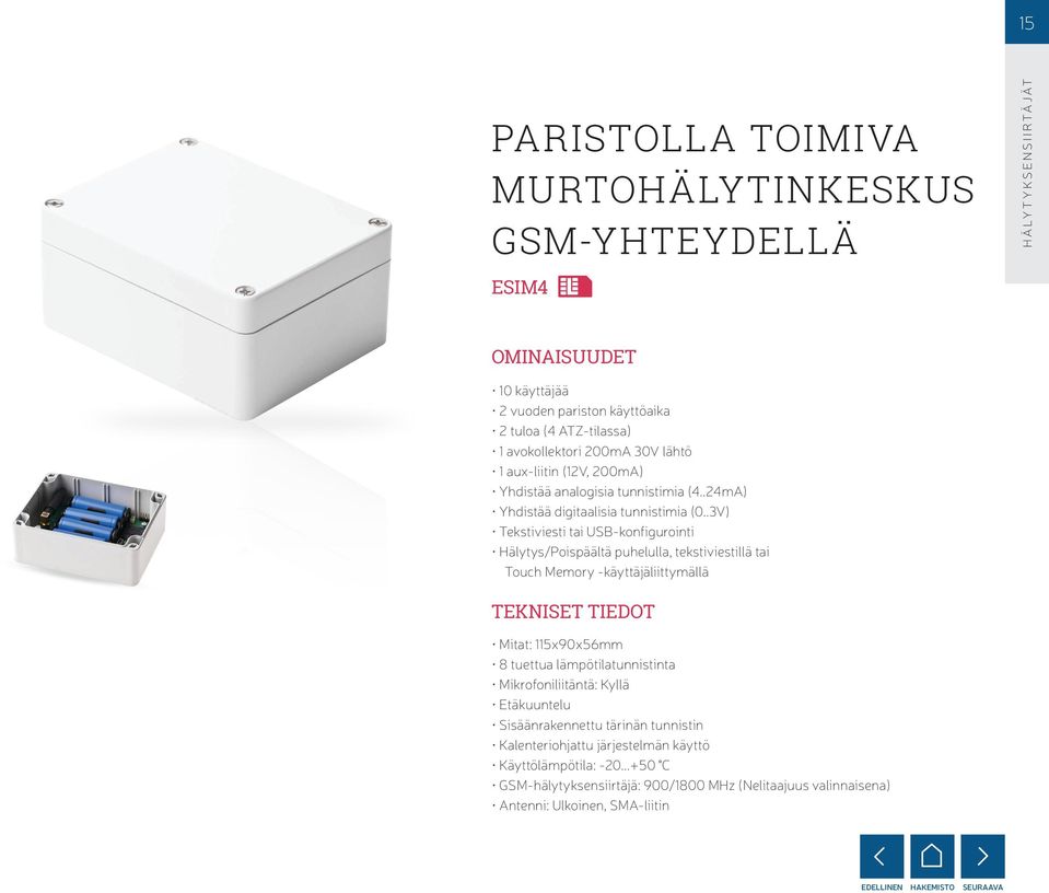 .3V) Tekstiviesti tai USB-konfigurointi Hälytys/Poispäältä puhelulla, tekstiviestillä tai Touch Memory -käyttäjäliittymällä Tekniset tiedot Mitat: 115x90x56mm 8 tuettua