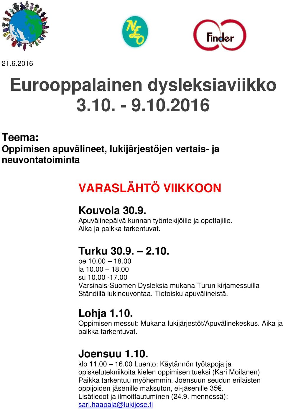 Lohja 1.10. Oppimisen messut: Mukana lukijärjestöt/apuvälinekeskus. Aika ja paikka tarkentuvat. Joensuu 1.10. klo 11.00 16.