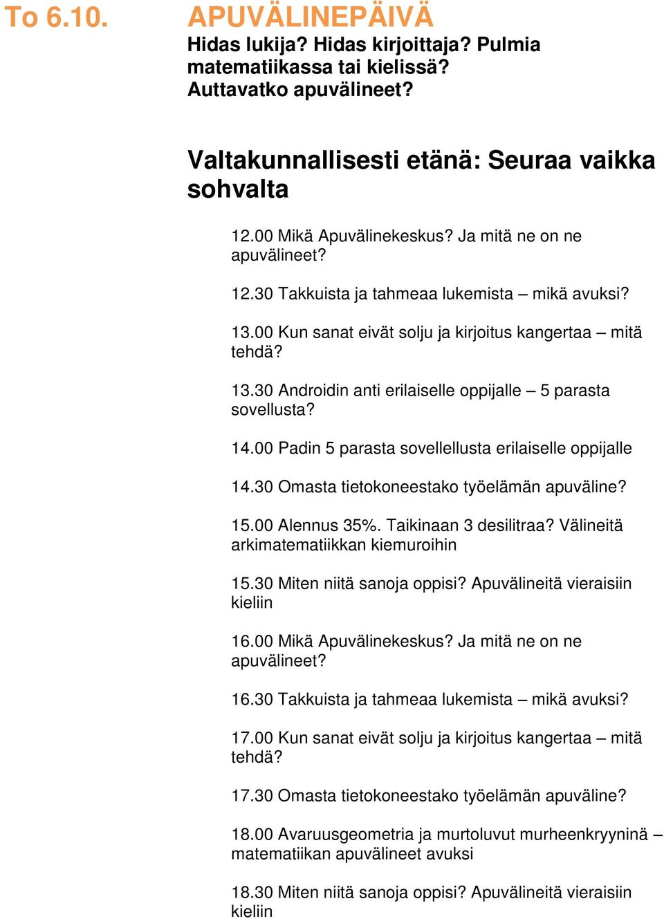 14.00 Padin 5 parasta sovellellusta erilaiselle oppijalle 14.30 Omasta tietokoneestako työelämän apuväline? 15.00 Alennus 35%. Taikinaan 3 desilitraa? Välineitä arkimatematiikkan kiemuroihin 15.