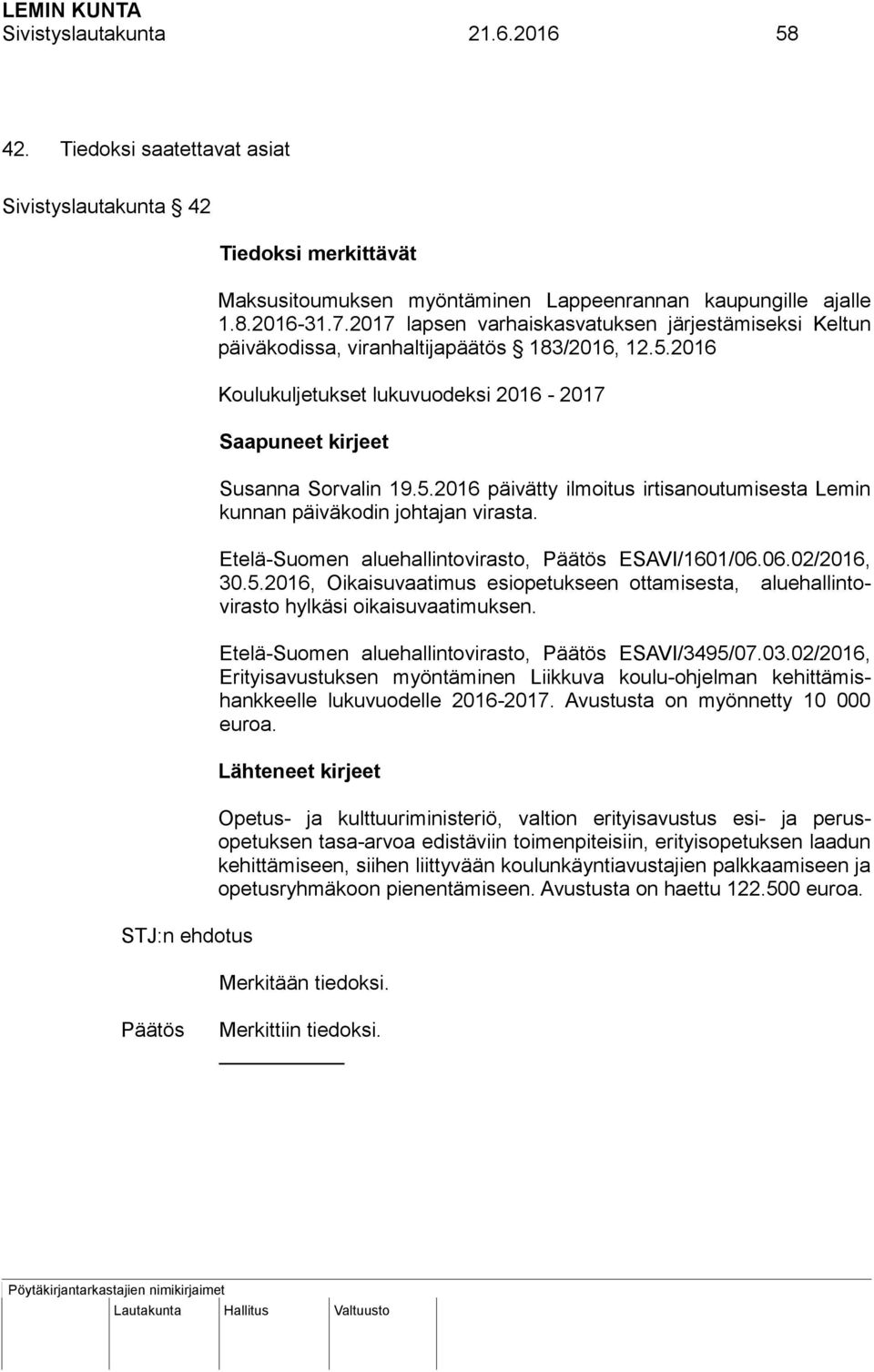 Etelä-Suomen aluehallintovirasto, ESAVI/1601/06.06.02/2016, 30.5.2016, Oikaisuvaatimus esiopetukseen ottamisesta, aluehallintovirasto hylkäsi oikaisuvaatimuksen.