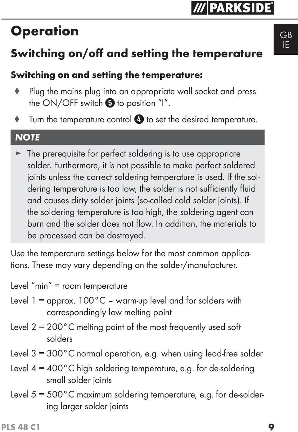 Furthermore, it is not possible to make perfect soldered joints unless the correct soldering temperature is used.