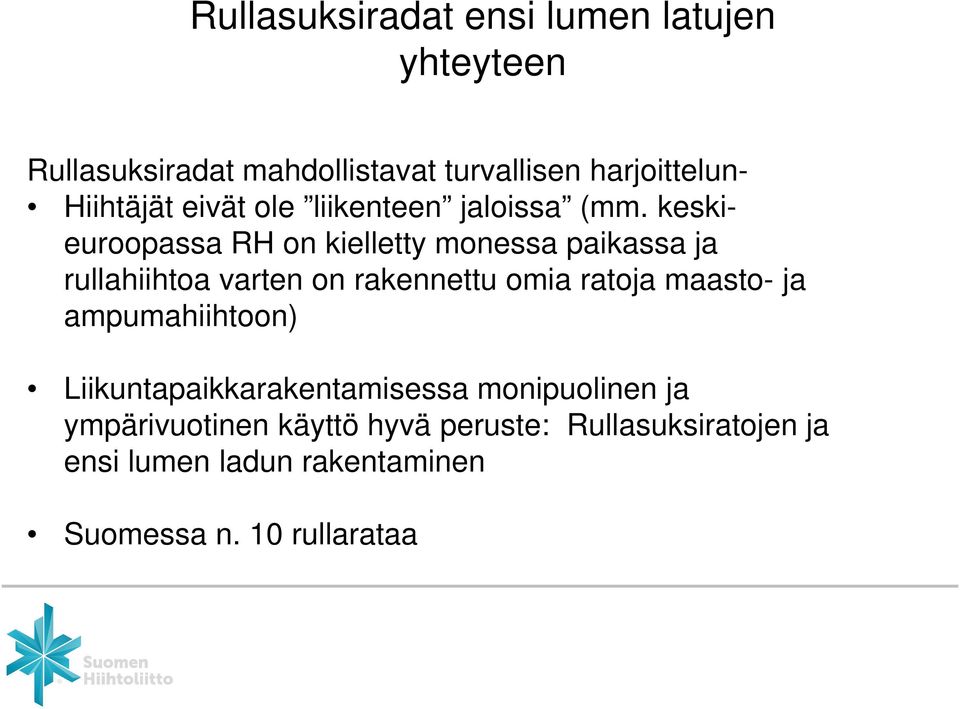 keskieuroopassa RH on kielletty monessa paikassa ja rullahiihtoa varten on rakennettu omia ratoja maasto-