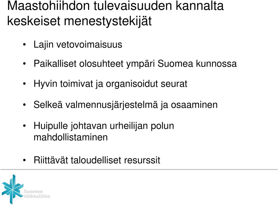 toimivat ja organisoidut seurat Selkeä valmennusjärjestelmä ja osaaminen