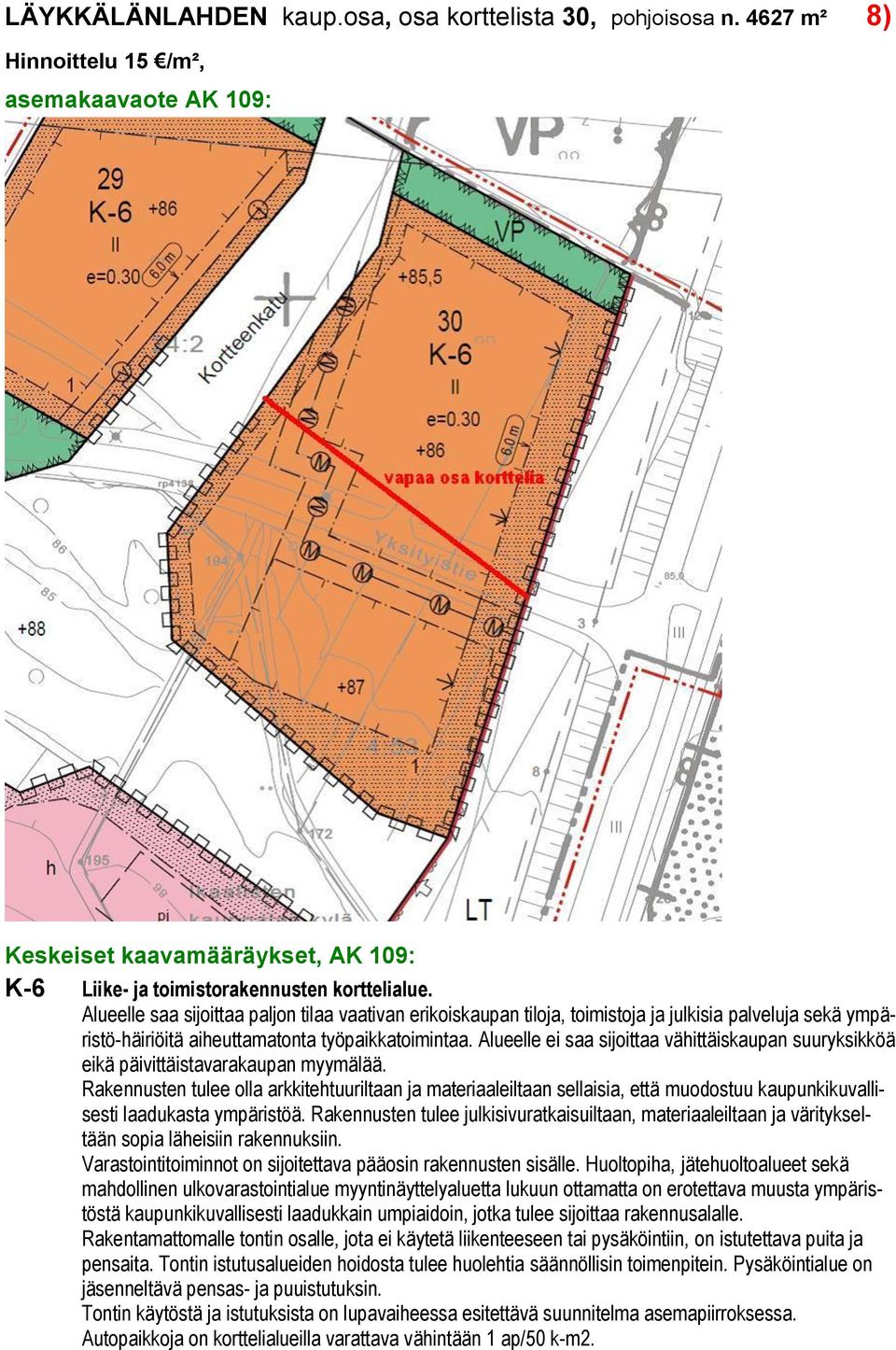 Alueelle ei saa sijoittaa vähittäiskaupan suuryksikköä eikä päivittäistavarakaupan myymälää.