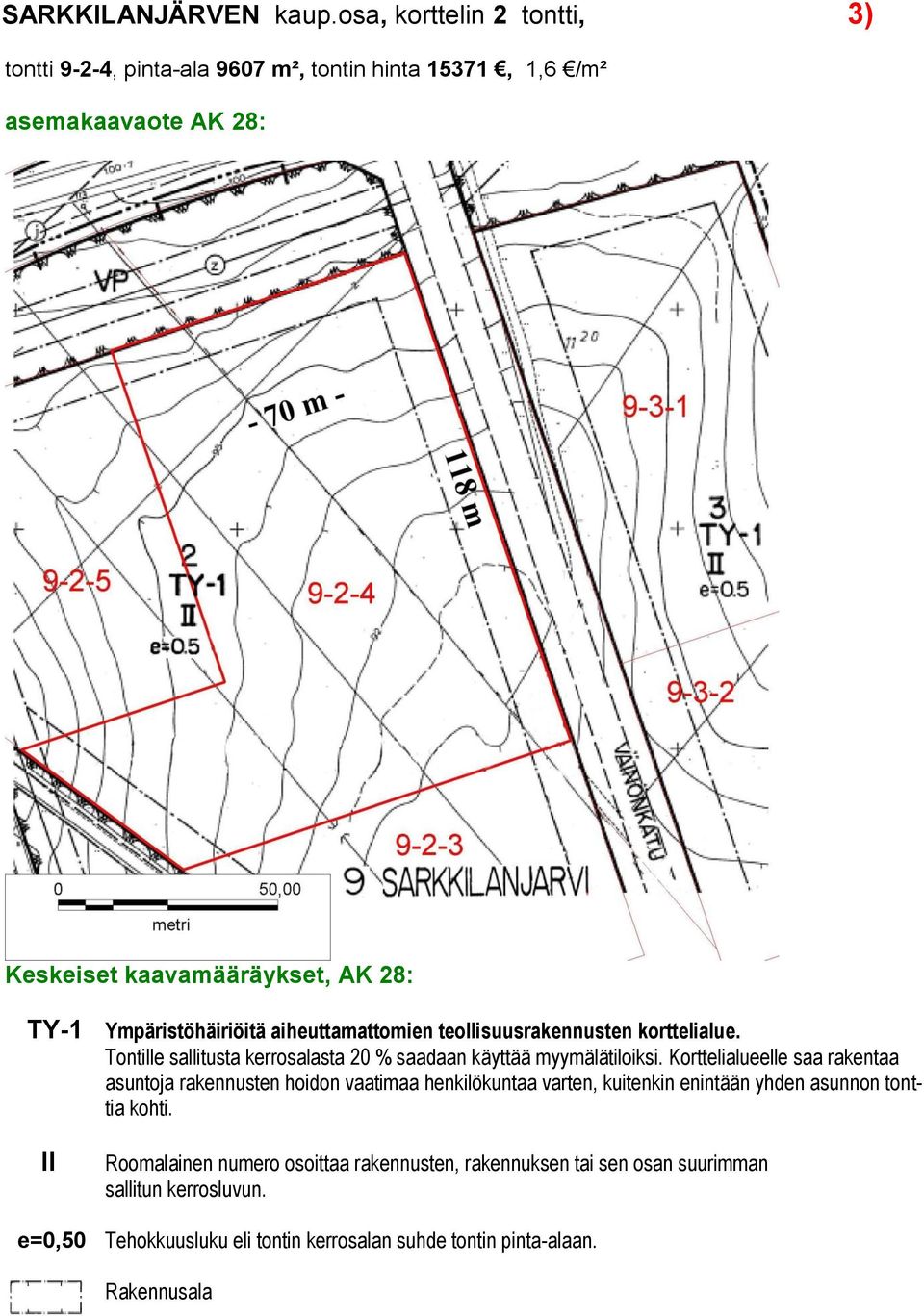 e=0,50 Ympäristöhäiriöitä aiheuttamattomien teollisuusrakennusten korttelialue. Tontille sallitusta kerrosalasta 20 % saadaan käyttää myymälätiloiksi.