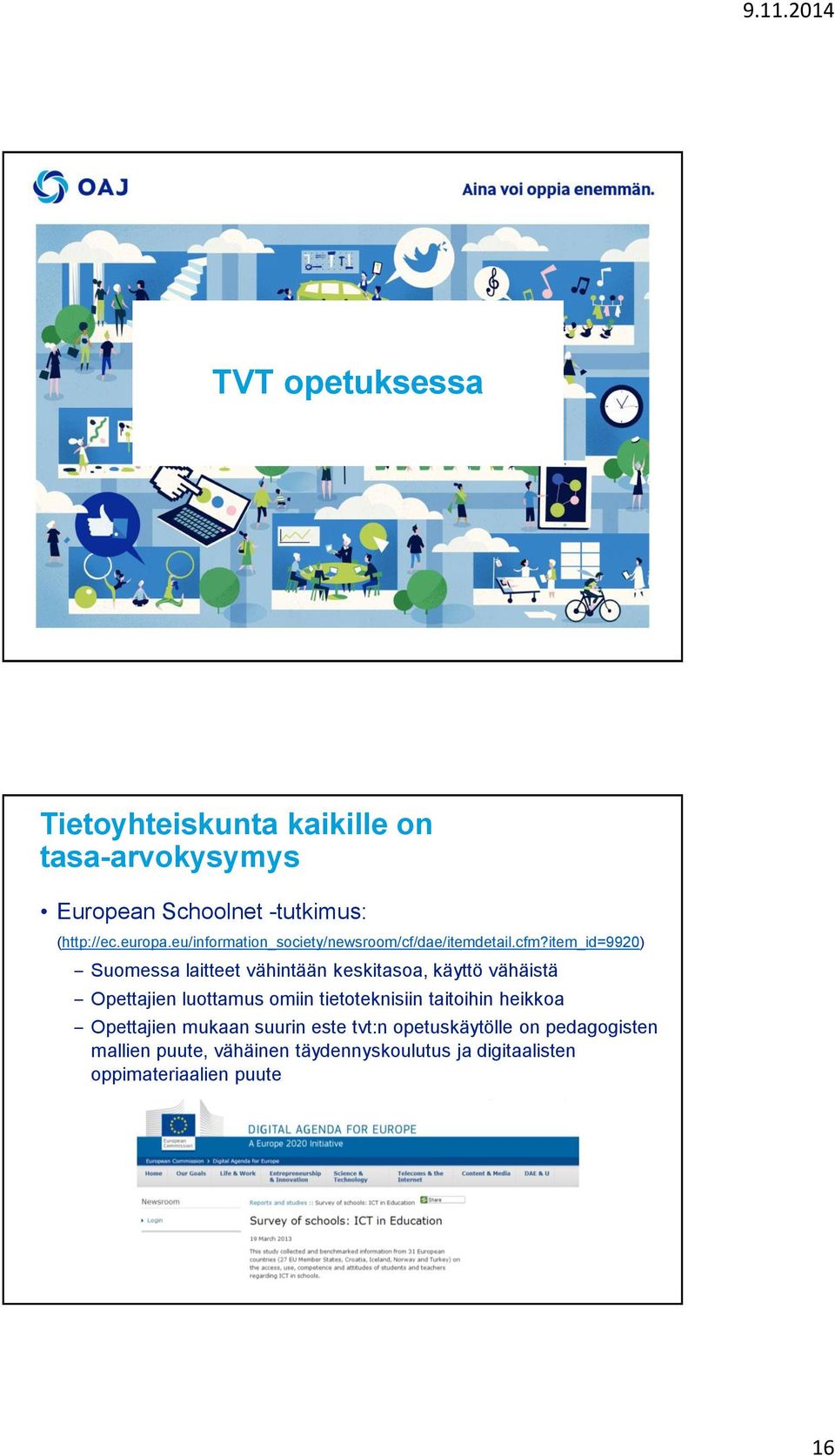 item_id=9920) Suomessa laitteet vähintään keskitasoa, käyttö vähäistä Opettajien luottamus omiin tietoteknisiin