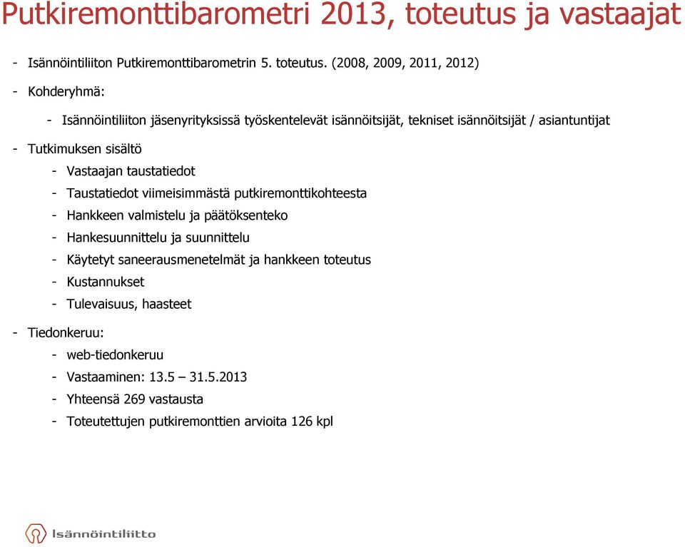 (2008, 2009, 2011, 2012) - Kohderyhmä: - Isännöintiliiton jäsenyrityksissä työskentelevät isännöitsijät, tekniset isännöitsijät / asiantuntijat - Tutkimuksen