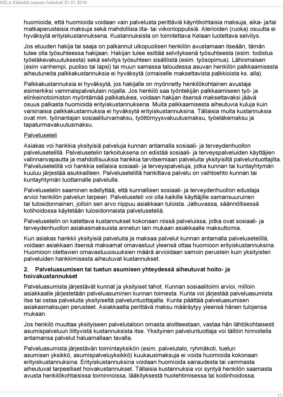 Jos etuuden hakija tai saaja on palkannut ulkopuolisen henkilön avustamaan itseään, tämän tulee olla työsuhteessa hakijaan. Hakijan tulee esittää selvityksenä työsuhteesta (esim.