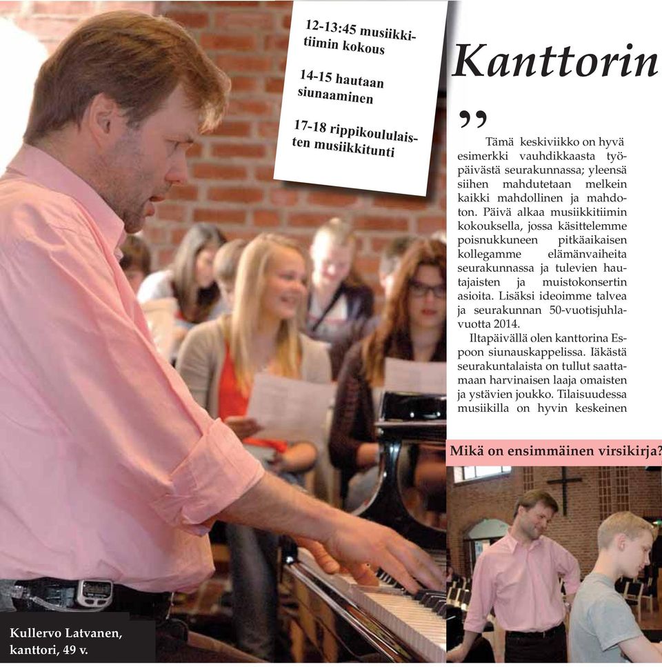 Päivä alkaa musiikkitiimin kokouksella, jossa käsittelemme poisnukkuneen pitkäaikaisen kollegamme elämänvaiheita seurakunnassa ja tulevien hautajaisten ja muistokonsertin asioita.