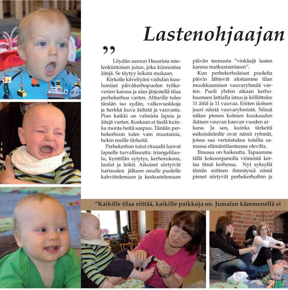 Alttarille tulee tänään iso sydän, valkovuokkoja ja herkkä kuva äidistä ja vauvasta. Pian kaikki on valmista lapsia ja äitejä varten. Koskaan ei tiedä kuinka monta heitä saapuu.