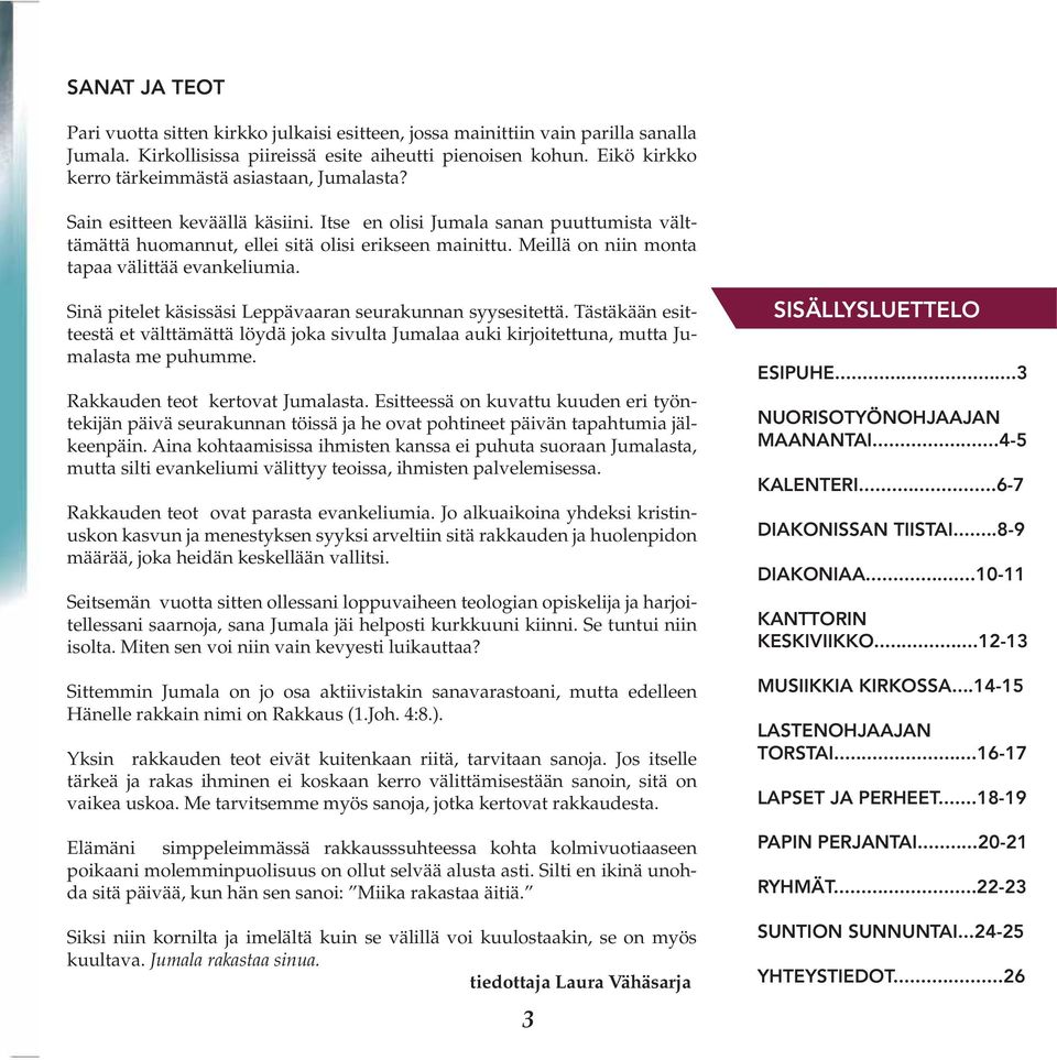 Meillä on niin monta tapaa välittää evankeliumia. Sinä pitelet käsissäsi Leppävaaran seurakunnan syysesitettä.