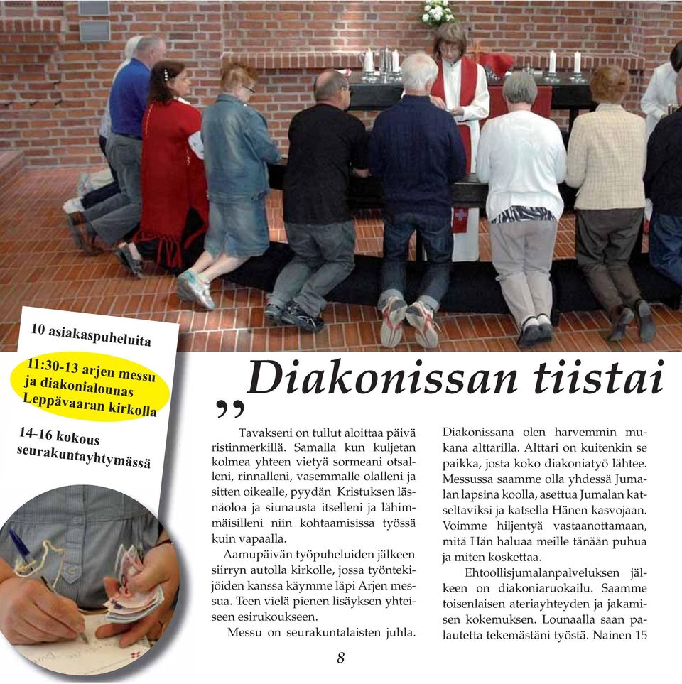 kohtaamisissa työssä kuin vapaalla. Aamupäivän työpuheluiden jälkeen siirryn autolla kirkolle, jossa työntekijöiden kanssa käymme läpi Arjen messua.