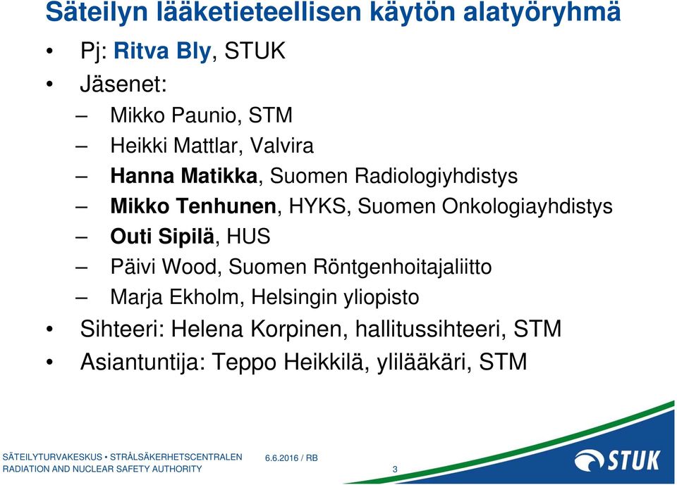 Onkologiayhdistys Outi Sipilä, HUS Päivi Wood, Suomen Röntgenhoitajaliitto Marja Ekholm,