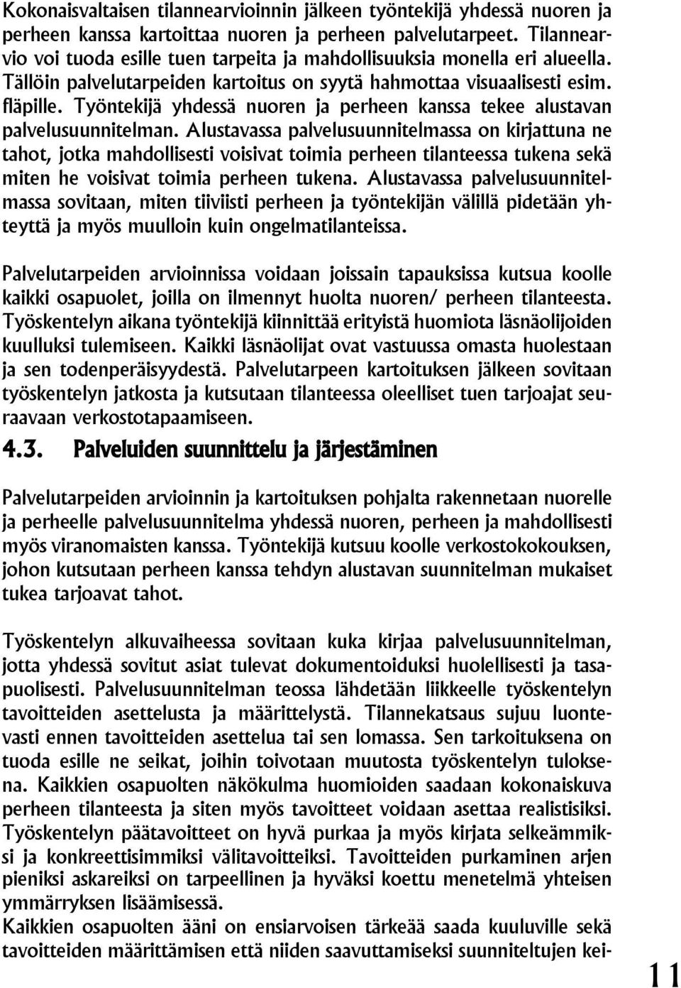Työntekijä yhdessä nuoren ja perheen kanssa tekee alustavan palvelusuunnitelman.