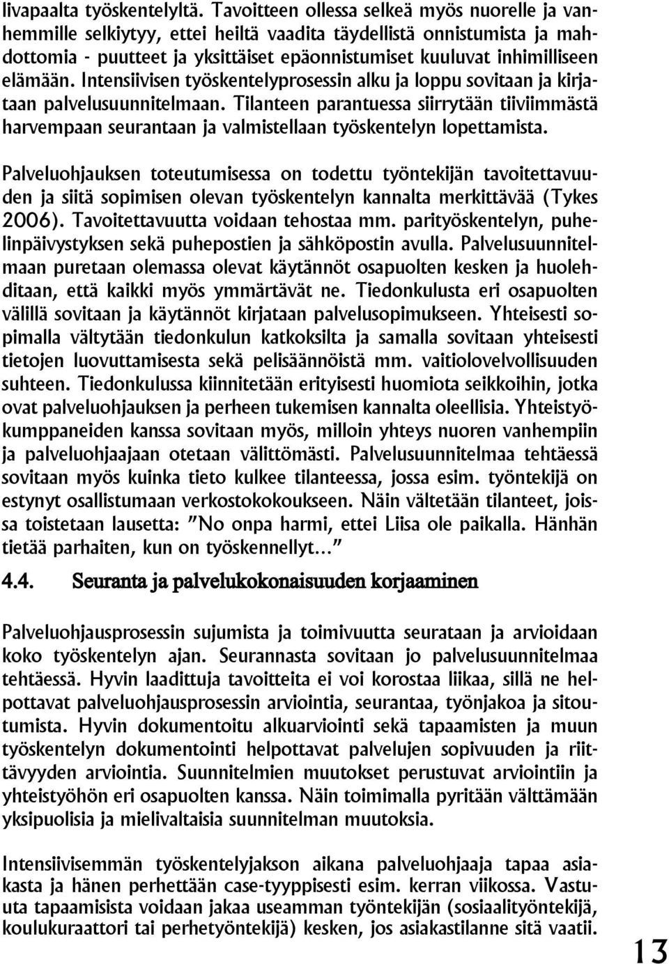 Intensiivisen työskentelyprosessin alku ja loppu sovitaan ja kirjataan palvelusuunnitelmaan.