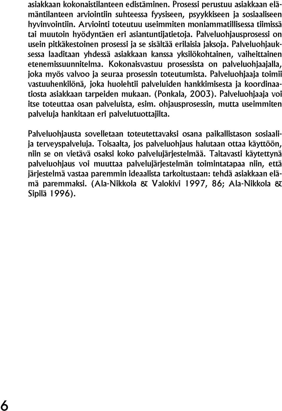 Palveluohjauksessa laaditaan yhdessä asiakkaan kanssa yksilökohtainen, vaiheittainen etenemissuunnitelma.