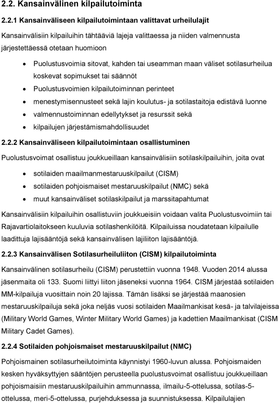 koulutus- ja sotilastaitoja edistävä luonne valmennustoiminnan edellytykset ja resurssit sekä kilpailujen järjestämismahdollisuudet 2.