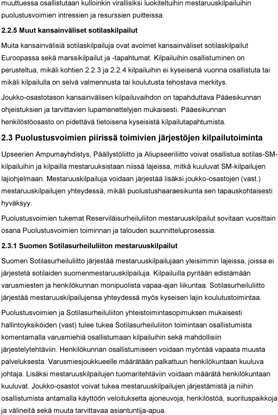 Kilpailuihin osallistuminen on perusteltua, mikäli kohtien 2.2.3 ja 2.2.4 kilpailuihin ei kyseisenä vuonna osallistuta tai mikäli kilpailulla on selvä valmennusta tai koulutusta tehostava merkitys.