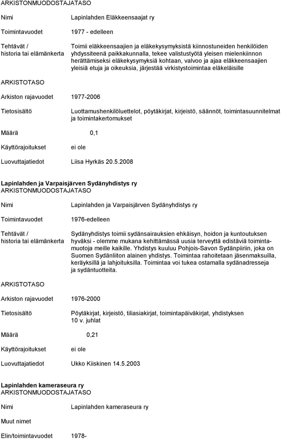 pöytäkirjat, kirjeistö, säännöt, toimintasuunnitelmat ja toimintakertomukset Määrä 0,1 Liisa Hyrkäs 20.5.