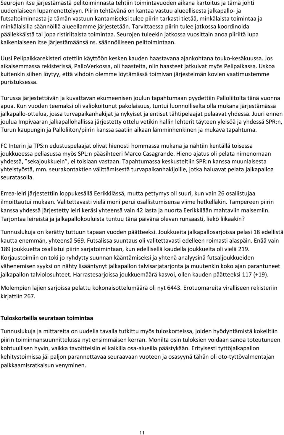 alueellamme järjestetään. Tarvittaessa piirin tulee jatkossa koordinoida päällekkäistä tai jopa ristiriitaista toimintaa.