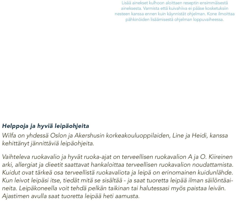 Helppoja ja hyviä leipäohjeita Wilfa on yhdessä Oslon ja Akershusin korkeakouluoppilaiden, Line ja Heidi, kanssa kehittänyt jännittäviä leipäohjeita.