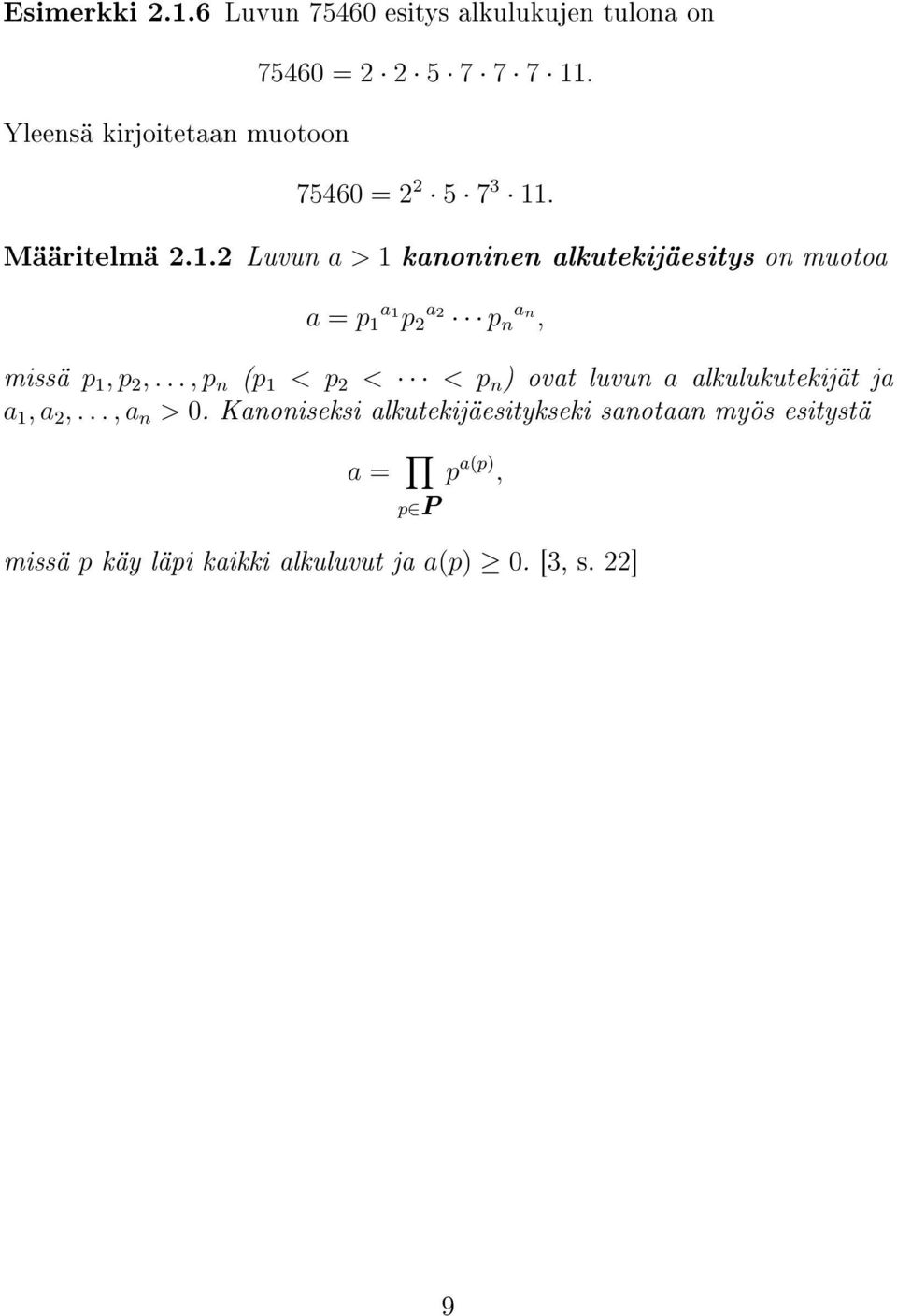 . Määritelmä 2.1.2 Luvun a > 1 kanoninen alkutekijäesitys on muotoa a = p 1 a 1 p 2 a2 p n a n, missä p 1, p 2,.