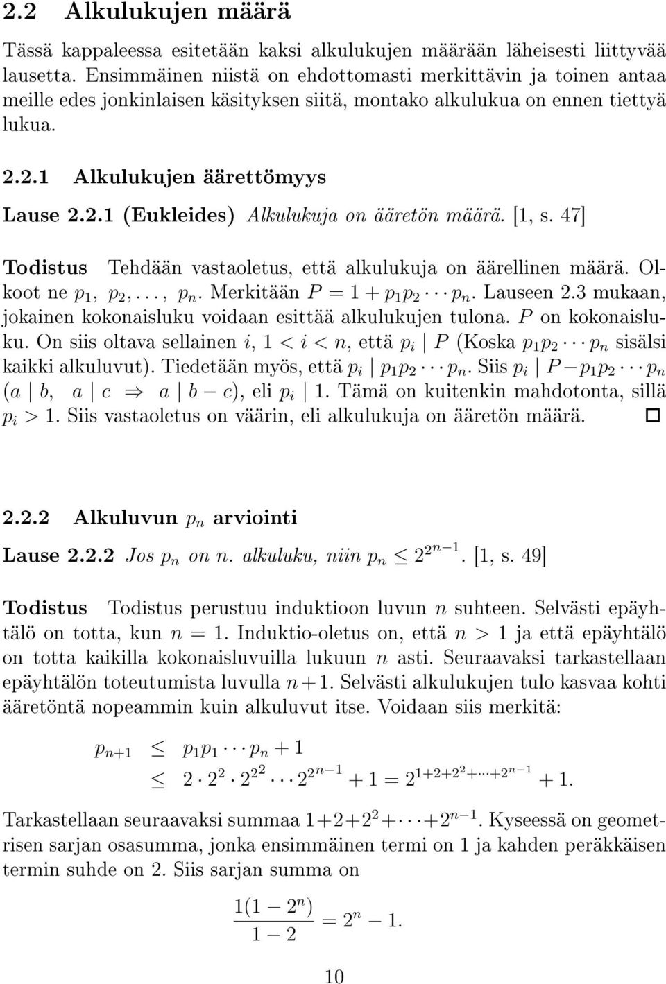 [1, s. 47] Todistus Tehdään vastaoletus, että alkulukuja on äärellinen määrä. Olkoot ne p 1, p 2,..., p n. Merkitään P = 1 + p 1 p 2 p n. Lauseen 2.