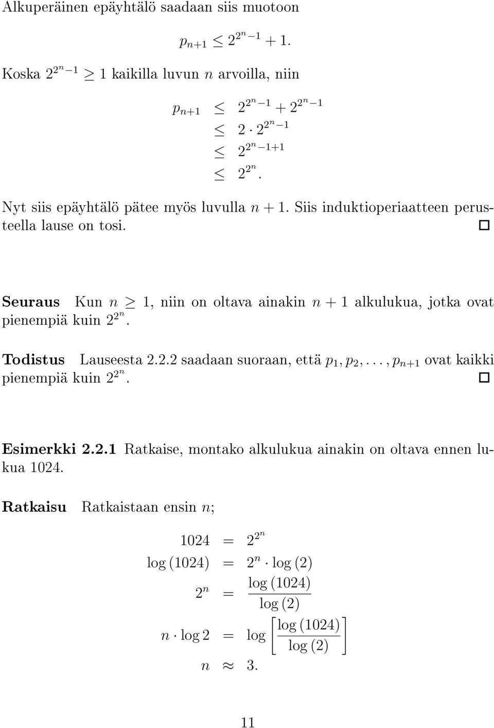 Seuraus Kun n 1, niin on oltava ainakin n + 1 alkulukua, jotka ovat pienempiä kuin 2 2n. Todistus Lauseesta 2.2.2 saadaan suoraan, että p 1, p 2,.